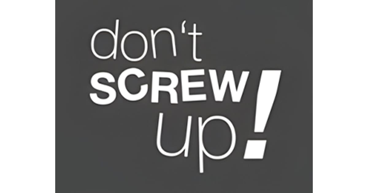 Don T Screw Up